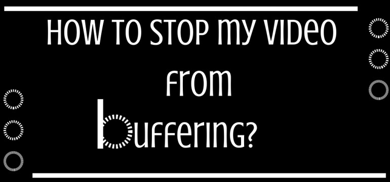 How to stop my video from buffering- (2)